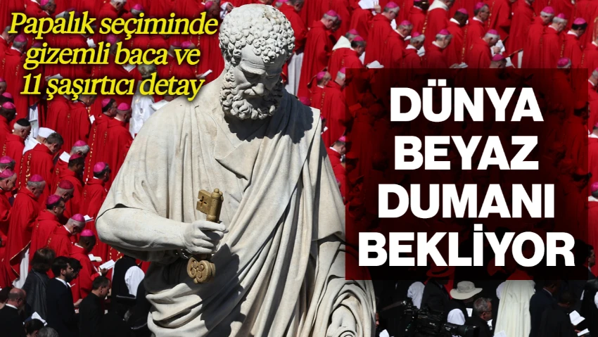 Papalık Seçiminde Gizemli Baca ve 11 Şaşırtıcı Detay! Dünya Beyaz Dumanı Bekliyor