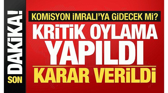 Oylama yapıldı! Komisyon oy çokluğuyla İmralı'ya gidiyor