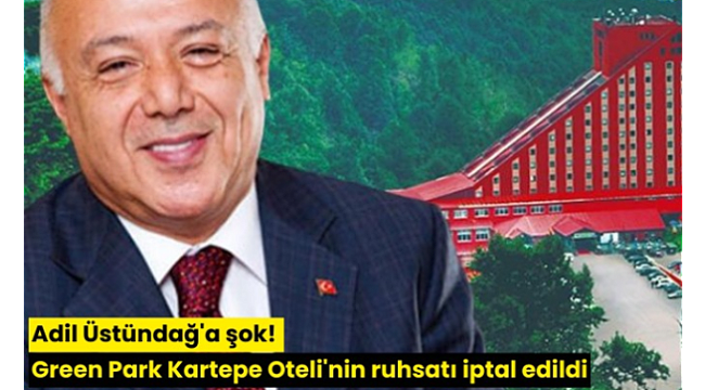 Adil Üstündağ'a şok! Green Park Kartepe Oteli'nin ruhsatı iptal edildi
