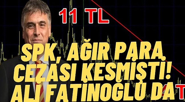 SPK, yatırımcıyı aldatmaktan ağır para cezası kesmişti! Ali Fatinoğlu da İKMİB'e aday!