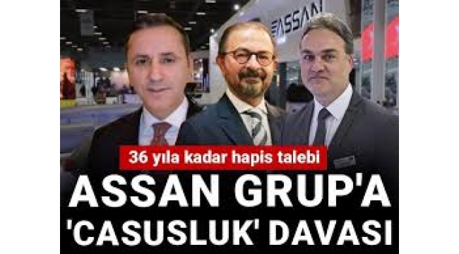 ASSAN Grup'a 'casusluk' davası: 36 yıla kadar hapis talebi