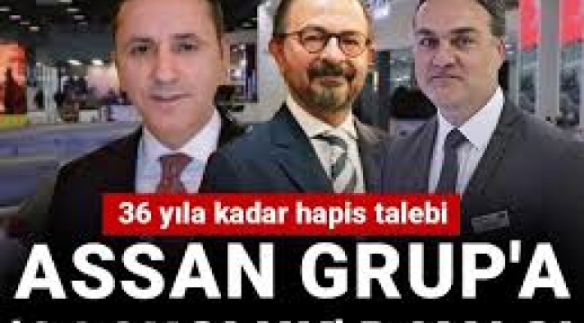 ASSAN Grup'a 'casusluk' davası: 36 yıla kadar hapis talebi