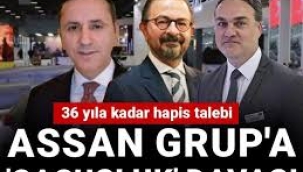 ASSAN Grup'a 'casusluk' davası: 36 yıla kadar hapis talebi
