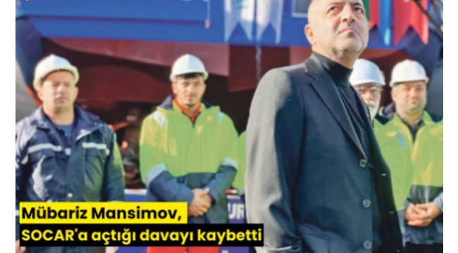 Mübariz Mansimov, SOCAR'a açtığı davayı kaybetti