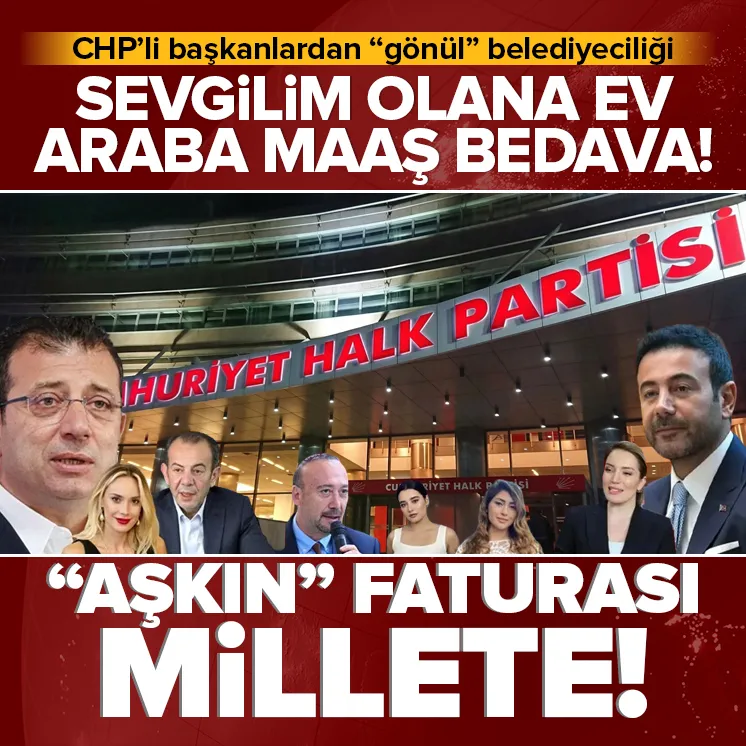 CHP'li başkanlardan 'gönül belediyeciliği': Sevgilim olana ev, araba ve maaş bedava