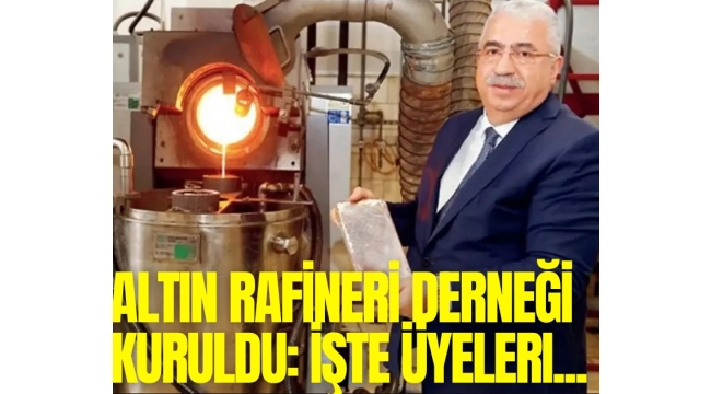 Altın Rafineri Derneği kuruldu: İşte üyeleri...