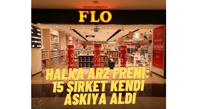 Halka arz freni: 15 şirket kendi askıya aldı
