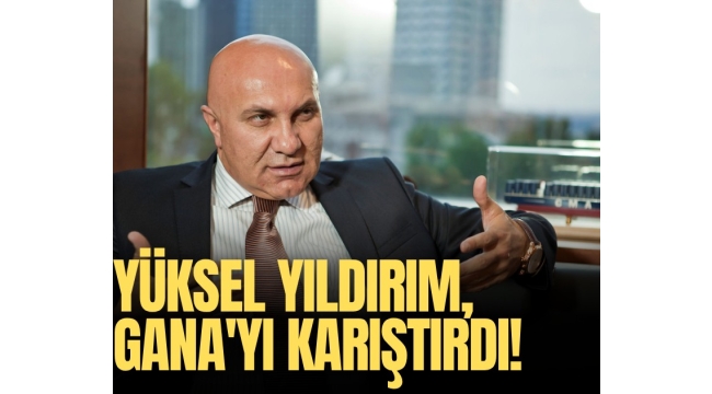Yüksel Yıldırım, Gana'yı karıştırdı!