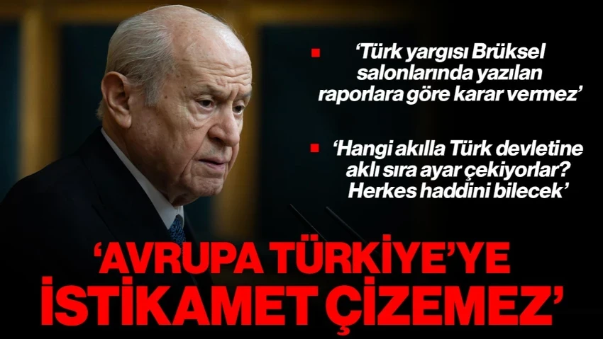 MHP Genel Başkanı Devlet Bahçeli Sert Konuştu: 'Avrupa Türkiye'ye İstikamet Çizemez'