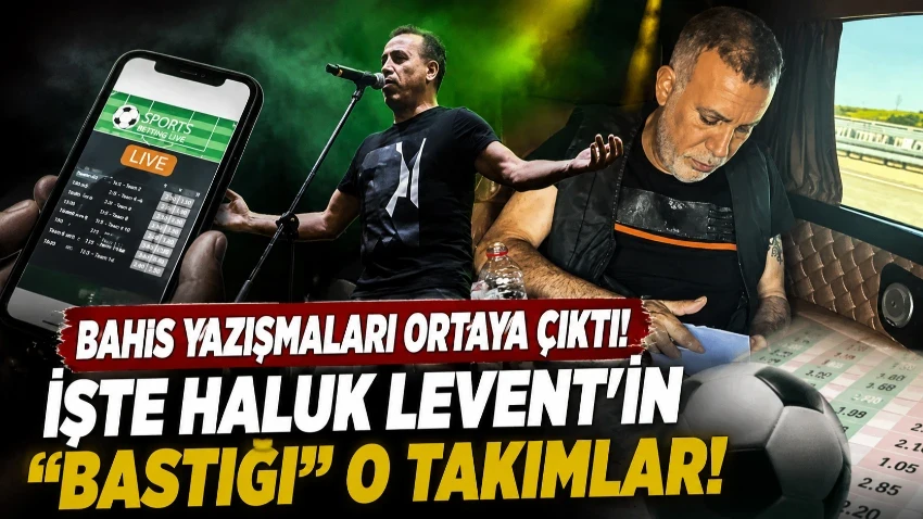Bahis yazışmaları ortaya çıktı! İşte Haluk Levent'in "bastığı" o takımlar!