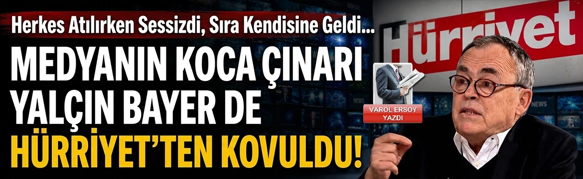 Medyanın koca çınarı Yalçın Bayer de Hürriyet'ten kovuldu…