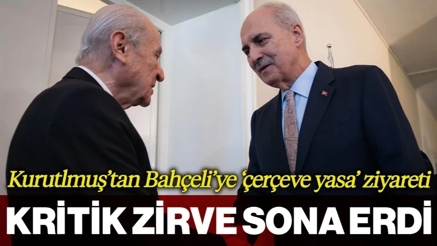 TBMM'de Çerçeve Yasa Turu: Numan Kurtulmuş Devlet Bahçeli Görüşmesi Sona erdi