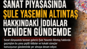 SANAT PİYASASINDA ŞULE YASEMİN ALTINTAŞ HAKKINDAKİ İDDİALAR YENİDEN GÜNDEMDE