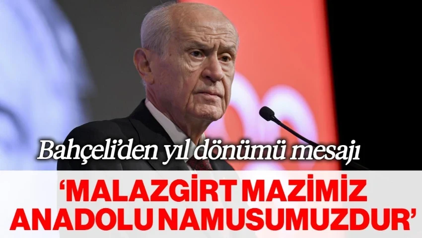 MHP Lideri Bahçeli'den Malazgirt Zaferi Mesajı: Tarihin Seyrini Yeniden Biçimlendiren Kutlu Bir Kader Anı