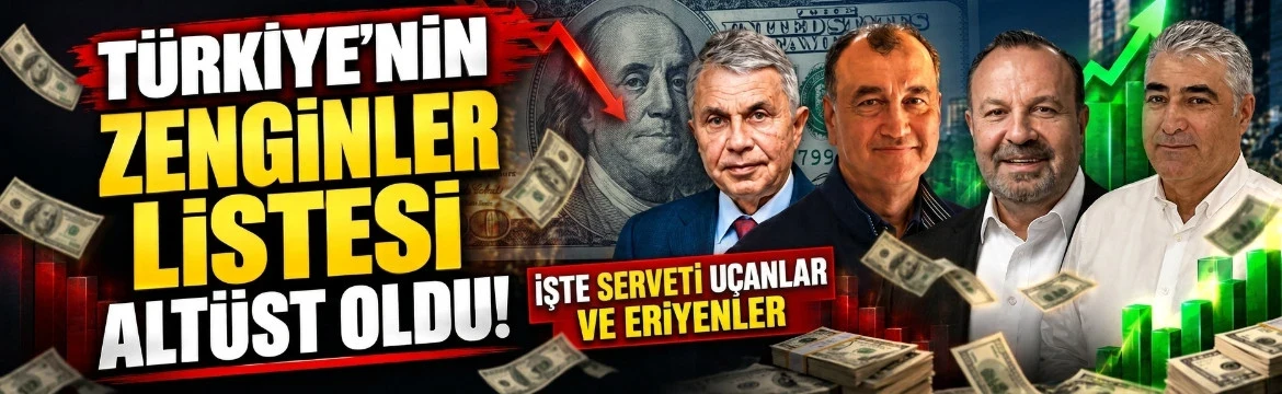 Türkiye'nin zenginler listesi altüst oldu! İşte serveti uçanlar ve eriyenler