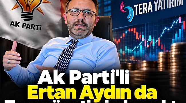 Ak Parti'li Ertan Aydın da Tera yönetiminden çıktı