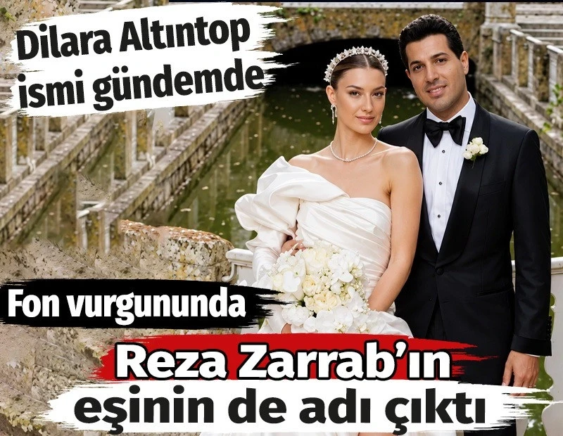 Fon vurgununda Reza Zarrab'ın eşinin de adı çıktı. Dilara Altıntop ismi gündemde